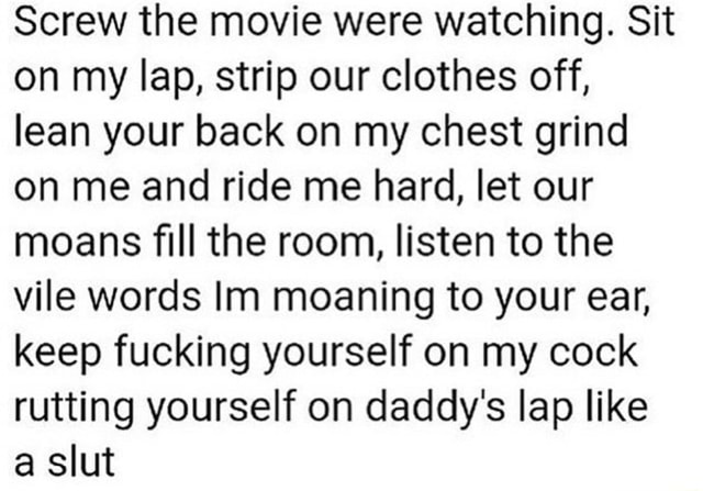 Screw The Movie Were Watching Sit On My Lap Strip Our Clothes Off Lean Your Back On My Chest 6239