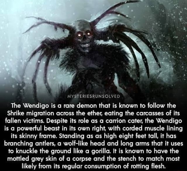 MYSTERIESRUNSOLVED The Wendigo is a rare demon that is known to follow ...