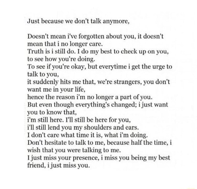 J ust because we don't talk anymore, Doesn't mean i'vc forgotten about ...