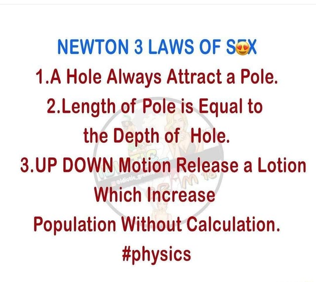 Newton 3 Laws Of Sex 1a Hole Always Attract A Pole 2length Of Pole Is Equal To The Depth Of 7369