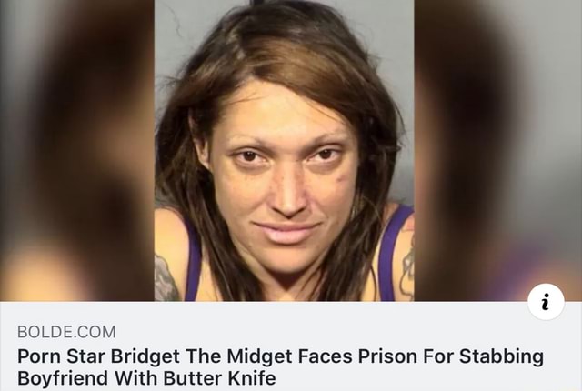 BOLDEACOM Porn Star Bridget The Midget Faces Prison For Stabbing ...