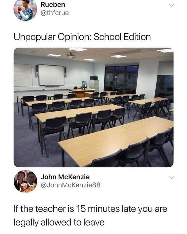 unpopular-opinion-school-edition-if-the-teacher-is-15-minutes-late-you