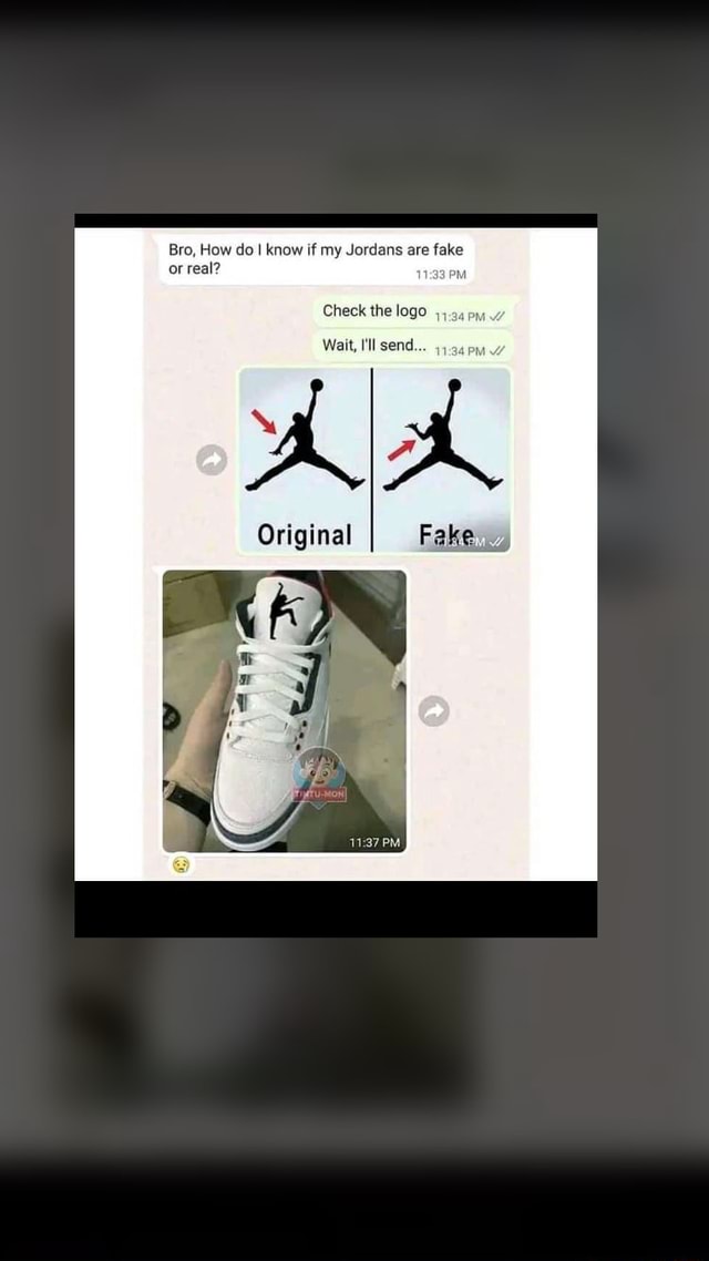 Bro, How do I know if my Jordans are fake or real? PM Check the logo ...