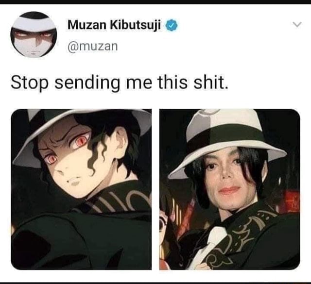 Muzan Kibutsuji @muzan Stop sending me this shit. - iFunny