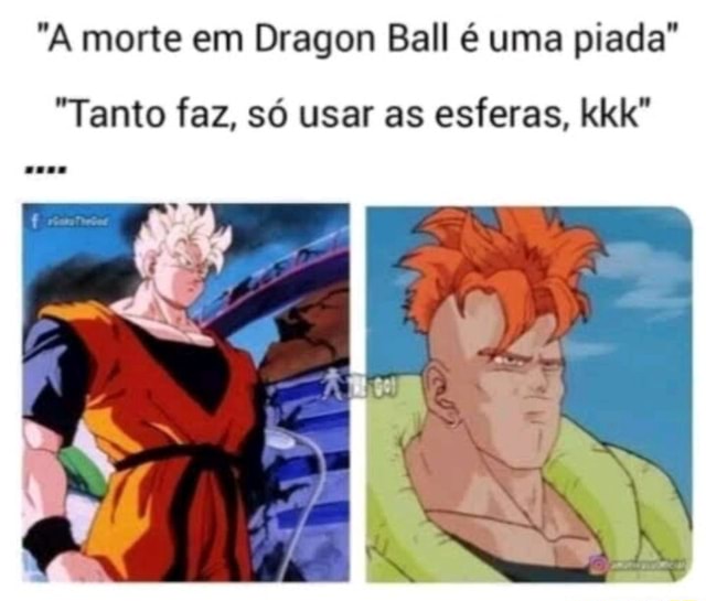 A Morte Em Dragon Ball Uma Piada Tanto Faz S Usar As Esferas Kkk Ifunny Brazil