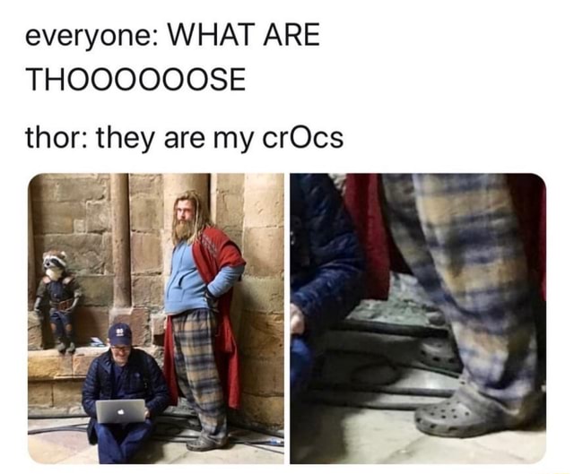 Everyone: WHAT ARE THOOOOOOSE thor: they are my crOcs - iFunny Brazil