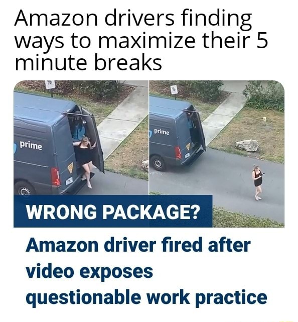 Amazon Drivers Finding Ways To Maximize Their 5 Minute Breaks Wrong