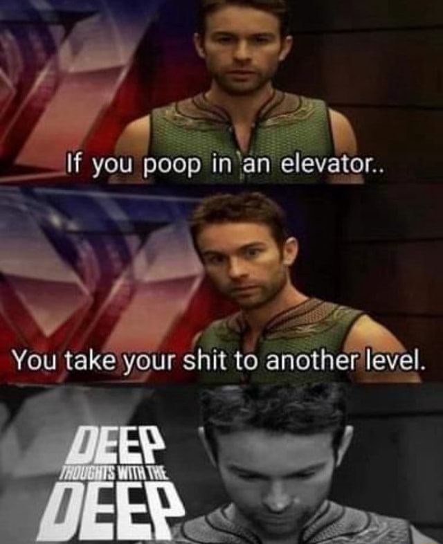 If you poop in 'an elevator. You take your shit to level. - iFunny