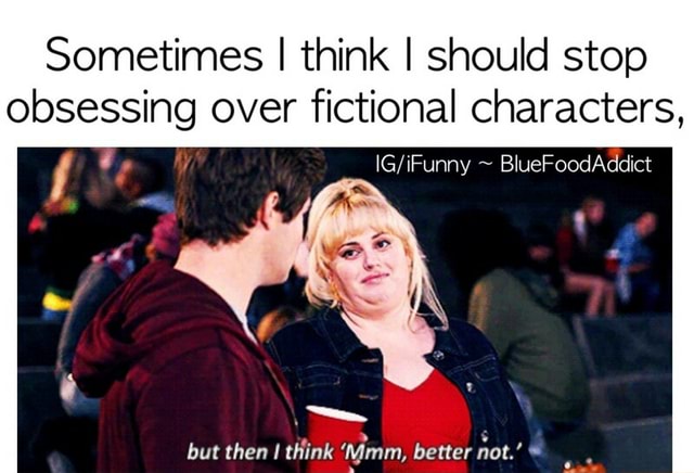 Sometimes I think I should stop obsessing over fictional characters ...