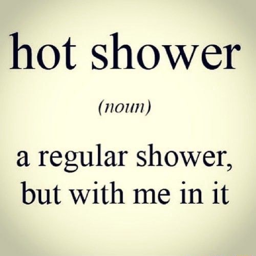 hot-shower-noun-a-regular-shower-but-with-me-in-it-ifunny