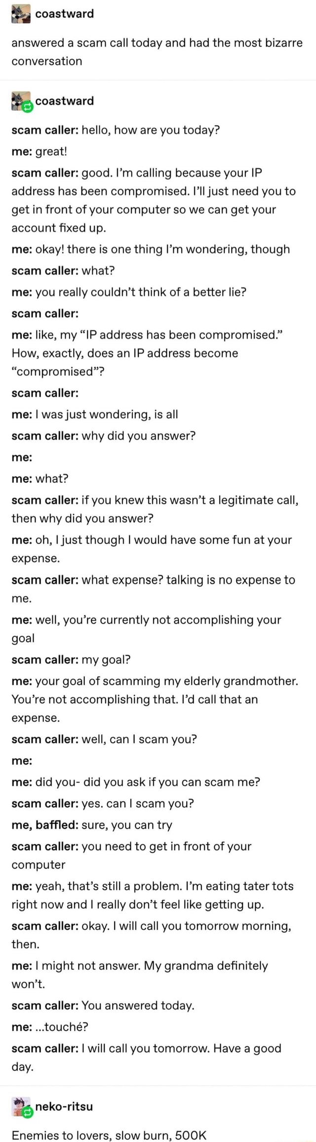 Answered A Scam Call Today And Had The Most Bizarre Conversation Pe Coastward Scam Caller Hello How Are You Today Me Great Scam Caller Good I M Calling Because Your Ip Address Has