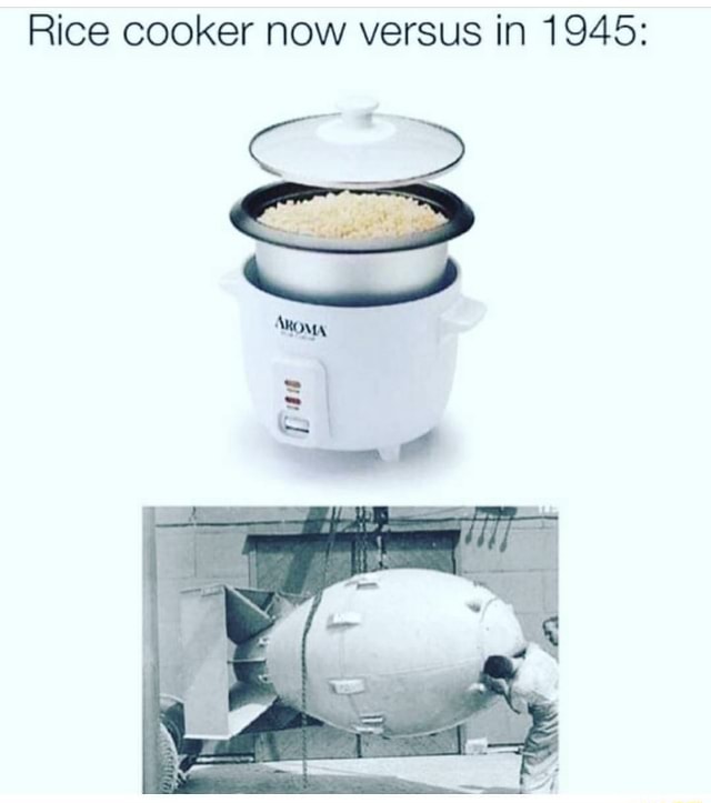 Rice Cooker Now Versus In 1945 Ifunny 5510