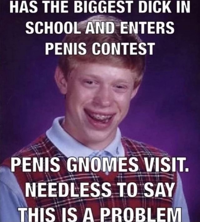 Has The Biggest Dick In School And Enters Penis Contest Penis Gnomes