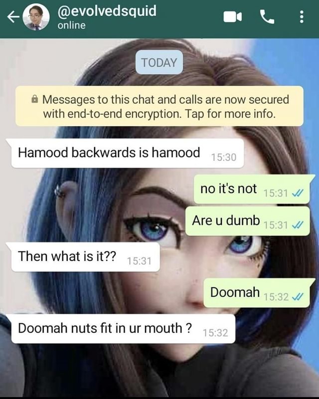 Evolvedsquid Online Ss Today Messages To This Chat And Calls Are Now Secured With End To End Encryption Tap For More Info It Hamood Backwards Is Hamood No It S Not Are U Dumb Then
