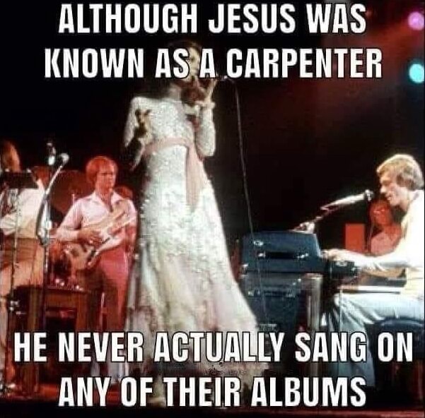 ALTHOUGH JESUS WAS KNOWN AS CARPENTER HE NEVER ACTUALLY SANG ON ANY OF ...