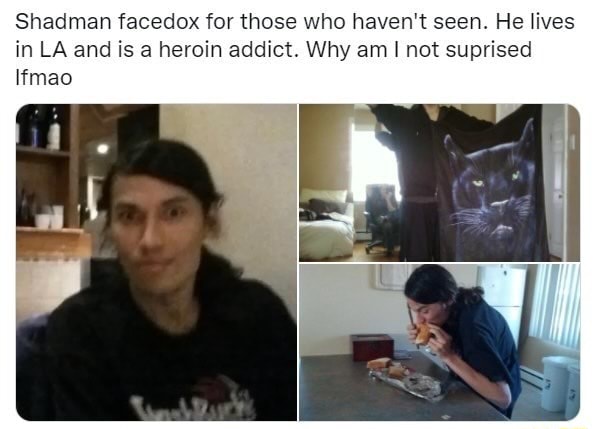 Shadman facedox for those who haven't seen. He lives in LA and is a