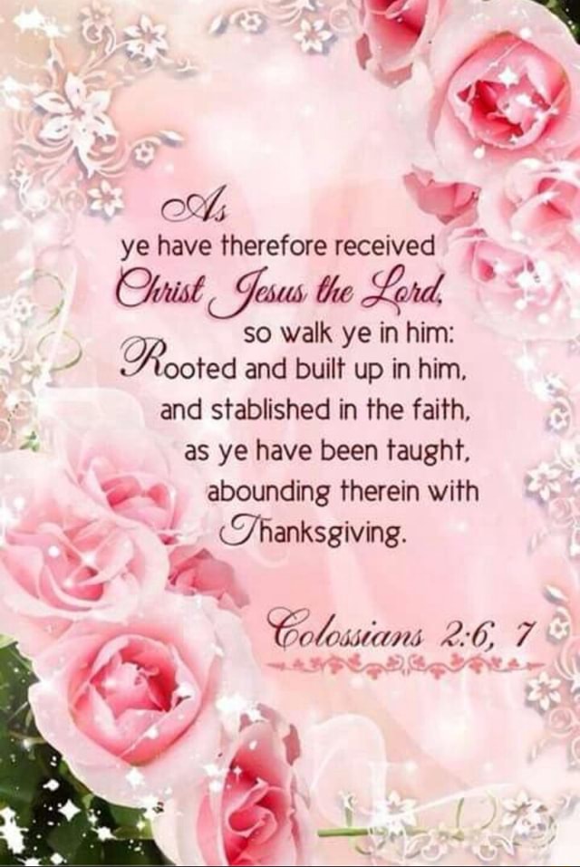 Ye have therefore received OQhust Sesus the Lord, * so walk ye in him ...