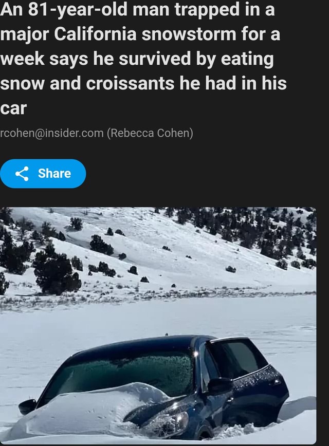An 81yearold man trapped in a major California snowstorm for a week