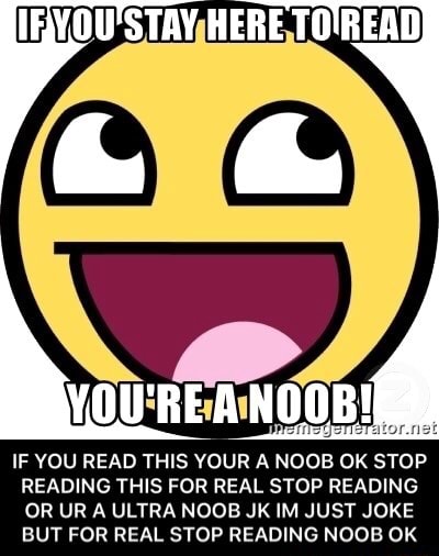 IF YOU READ THIS YOUR A NOOB OK STOP READING THIS FOR REAL STOP READING ...