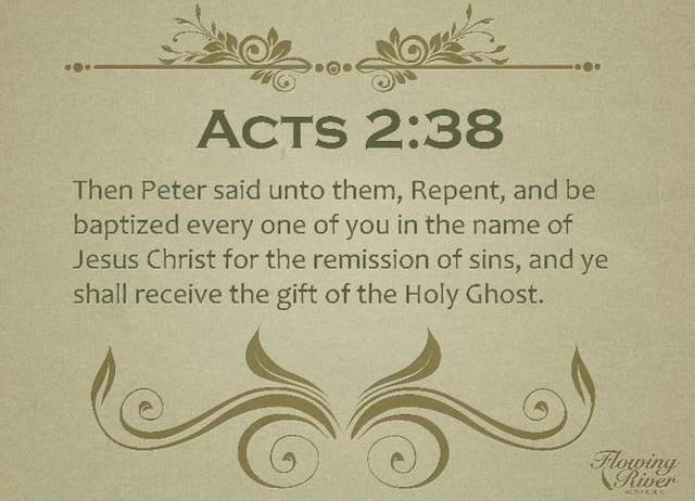 ACTS Then Peter said unto them, Repent, and be baptized every one of ...