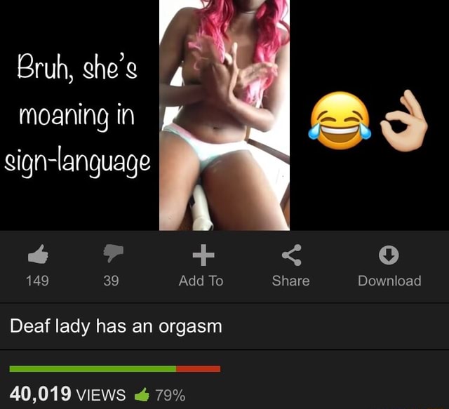 Deaf lady has an orgasm iFunny