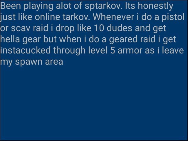 Been Playing Alot Of Sptarkov Its Honestly Just Like Online Tarkov Whenever I Do A Pistol Or Scav Raid I Drop Like 10 Dudes And Get Hella Gear But When I Do Been Playing Alot Of Sptarkov Its Honestly Just Like Online Tarkov Whenever I Do A Pistol Or Scav Raid I Drop Like 10 Dudes And Get Hella Gear But When I Do