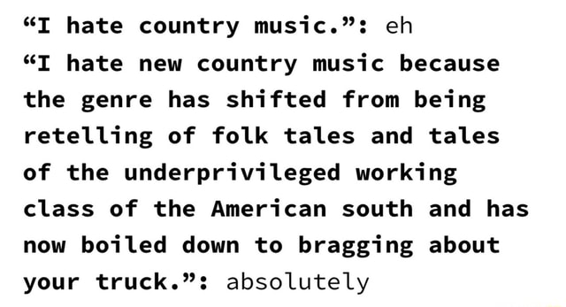 “i Hate Country Music ” Eh “i Hate New Country Music Because The Genre Has Shifted From Being