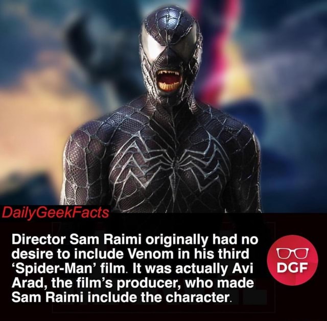 Sami Raimi Venom Director Sam Raimi originally had no desire to include Venom in his ...