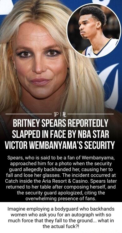 Se Britney Spears Reportedly Slapped In Face By Nba Star Victor Wembanyamas Security Spears 3546