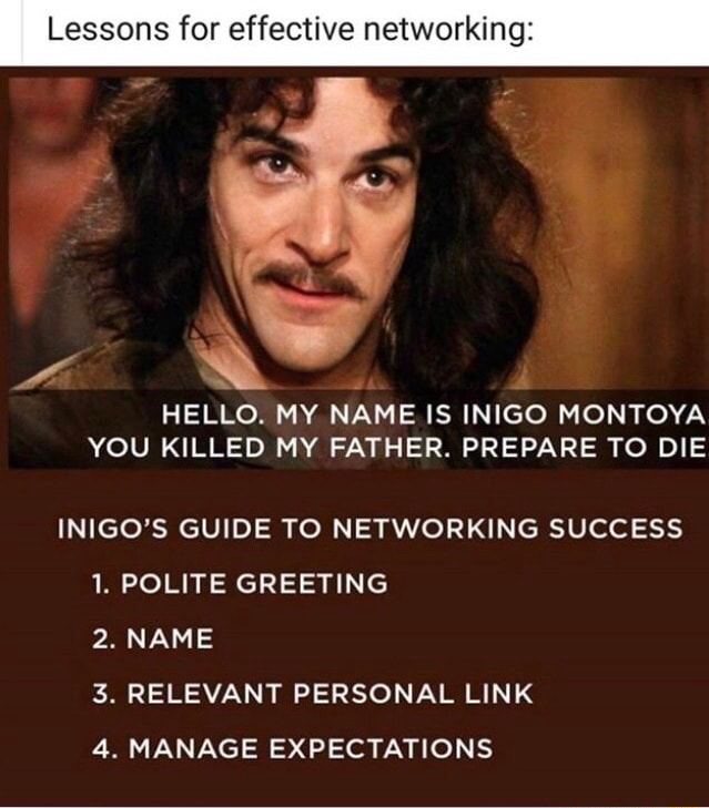 Lessons For Effective Networking HELLO MY NAME IS INIGO MONTOYA YOU   2f4906c1de79c92970d53b30fcd33360ae50ed83d55b4fe579593f09e4837089 1 