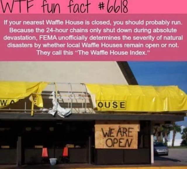 Be tun tact If your nearest Waffle House is closed, you should probably ...