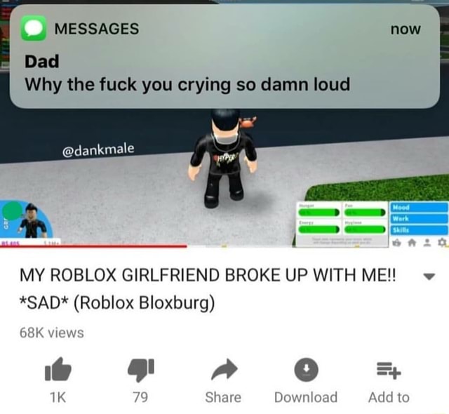 Dad Why The Fuck You Crying So Damn Loud My Roblox Girlfriend Broke Up With Meu V Sad Roblox Bloxburg - roblox tacos loud