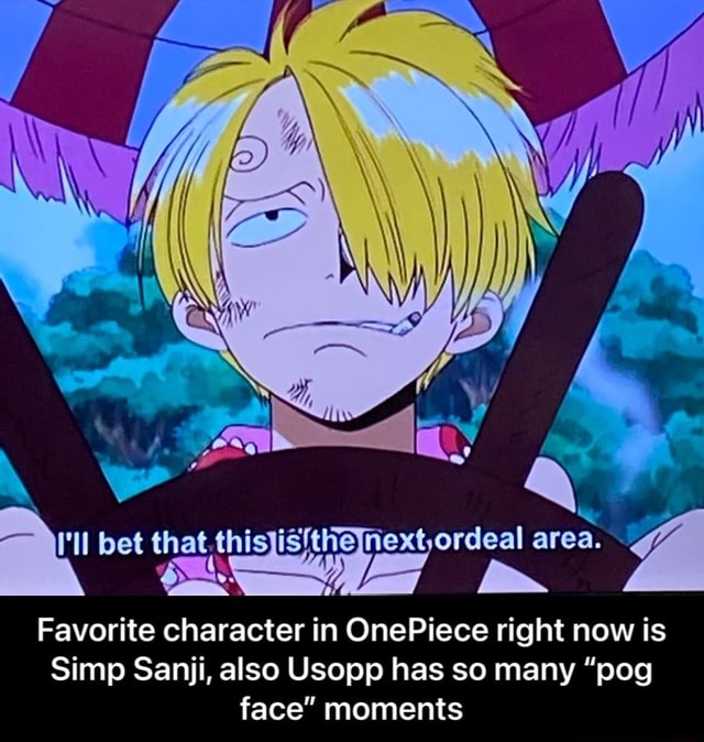 Mw Bet Ordeal Area Favorite Character In Onepiece Right Now Is Simp Sanji Also Usopp Has So Many Pog Face Moments Favorite Character In Onepiece Right Now Is Simp Sanji Also
