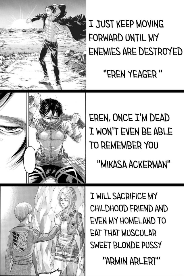 JUST KEEP MOVING FORWARD UNTIL MY ENEMIES ARE DESTROYED "EREN YEAGER