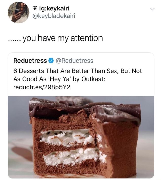 You Have My Attention Reductress Reductress 6 Desserts That Are Better