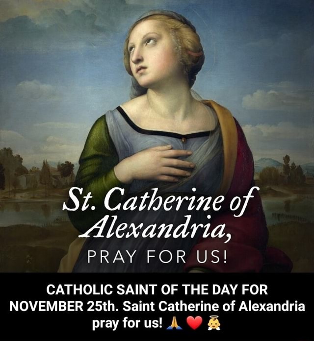 St. Catherine of Alexandria, PRAY FOR US! CATHOLIC SAINT OF THE DAY FOR ...