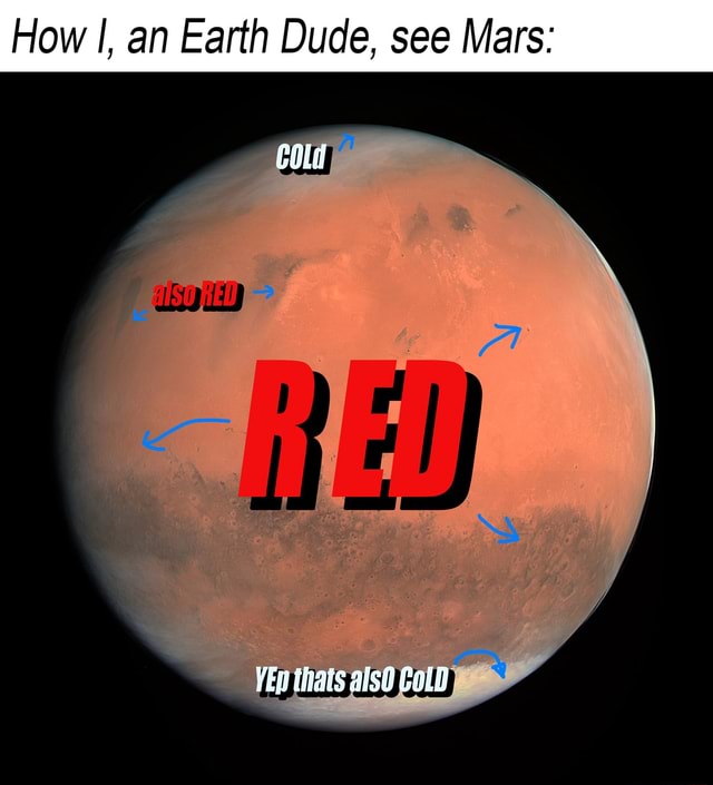 How I, an Earth Dude, see Mars col thats als0 iFunny