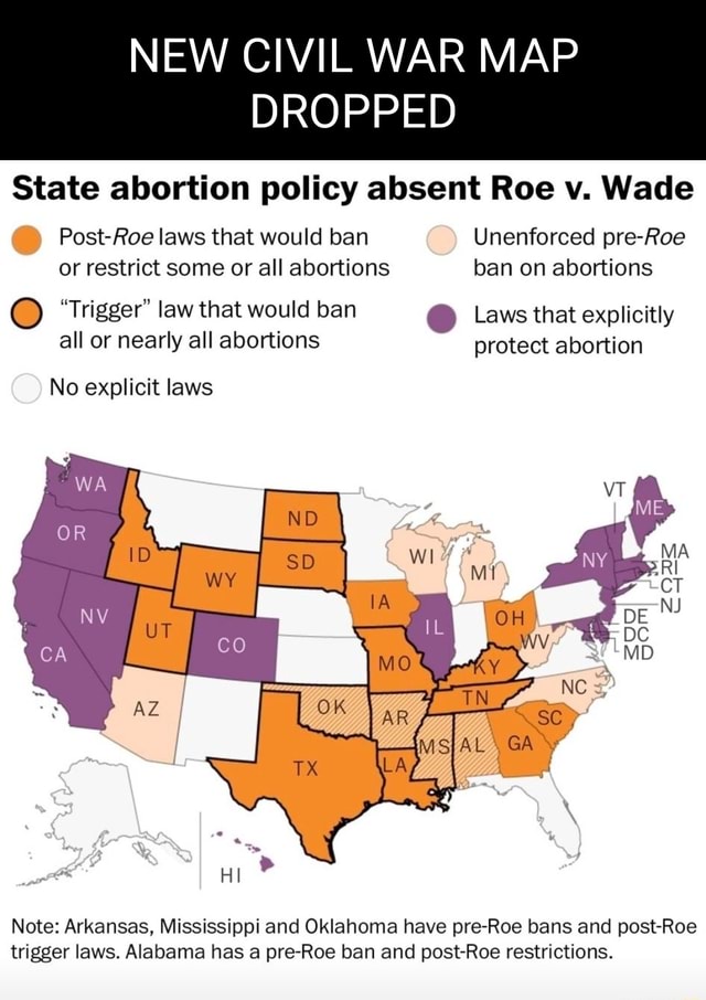 NEW CIVIL WAR MAP DROPPED State abortion policy absent Roe v. Wade C ...