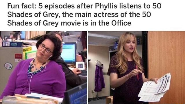 Fun Fact 5 Episodes After Phyllis Listens To 50 Shades Of Grey The Main Actress Of The 50 Shades Of Grey Movie Is In The Office