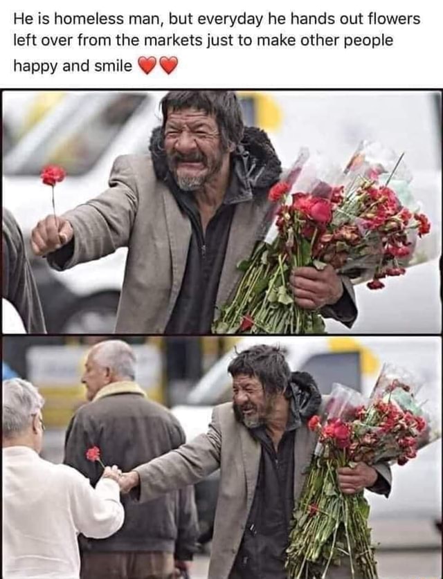 He Is Homeless Man But Everyday He Hands Out Flowers Left Over From The Markets Just To Make Other People Happy And Smile