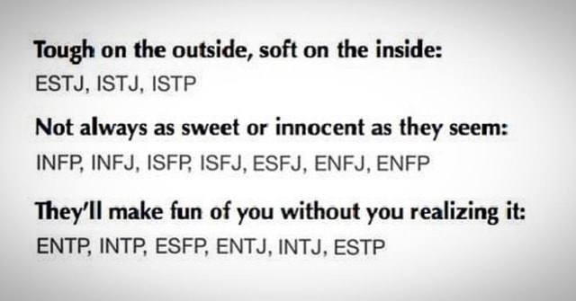 Tough On The Outside Soft On The Inside Estj Istj Istp Not Always As Sweet Or Innocent As They Seem Infp Infj Isfr Isfj Esfj Enfj Enfp They Ll Make Fun Of You