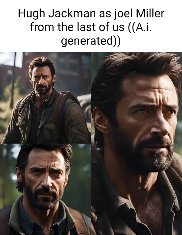 Hugh Jackman As Joel Miller From The Last Of Us ((a.i. Generated)) - Ifunny