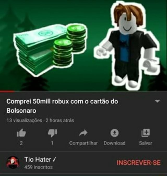 Comprei 50mill Robux Com O Cartao Do Bolsonaro 13 Visualizacoes 2 Horas Atras 167 G E Compartilhar Download Salvar Tio Hater 459 Inscritos Inscrever Se - pegei o cartão da minhaa mae e comprei robux