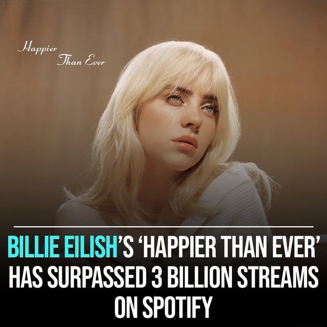 Billie Eilish's 'happier Than Ever' Has Surpassed 3 Billion Streams On 