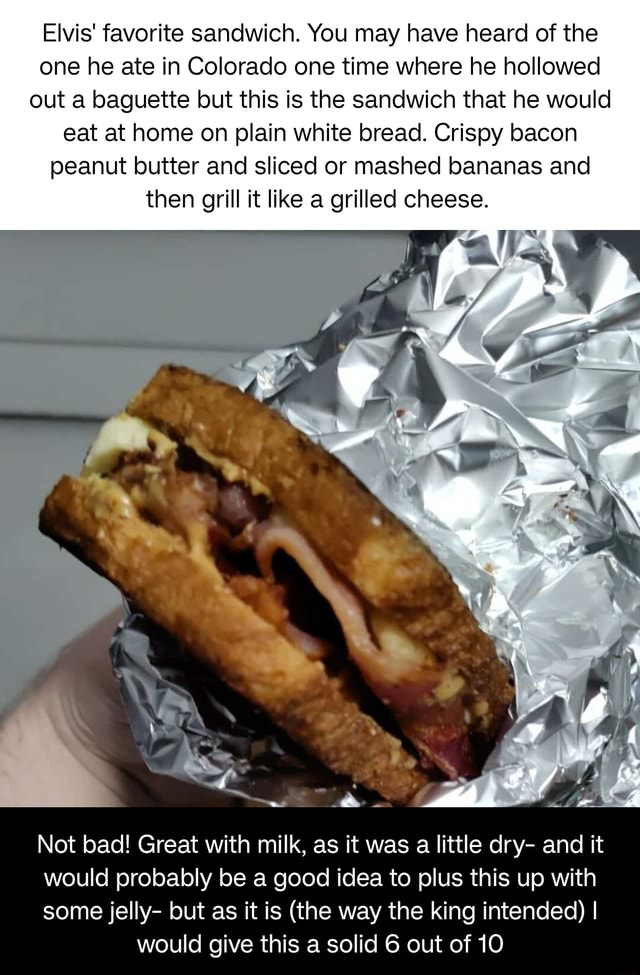 Elvis' favorite sandwich. You may have heard of the one he ate in ...