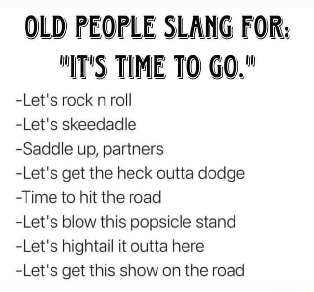 OLD PEOPLE SLANG FOR: 