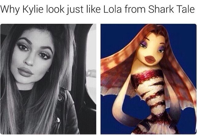 Why Kylie look just like Lola from Shark Tale - iFunny