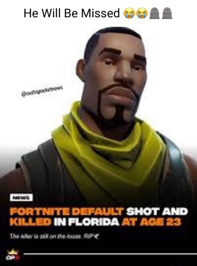 He Will Be Missed FORTNITE DEFAULT SHOT AND KOLLED IN FLORIDA AT AGE 23 ...