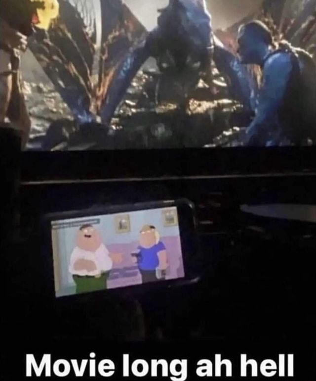 Movie long ah hell )