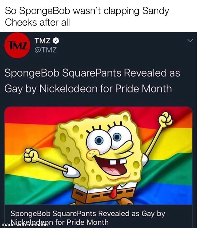 So Spongebob Wasnt Clapping Sandy Cheeks After All Spongebob Squarepants Revealed As Gay By 0744
